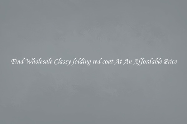 Find Wholesale Classy folding red coat At An Affordable Price