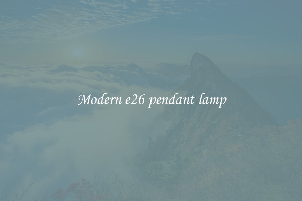 Modern e26 pendant lamp