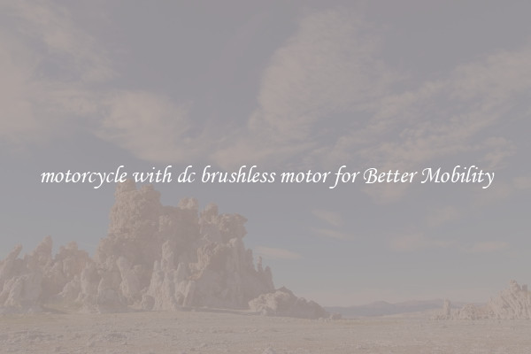 motorcycle with dc brushless motor for Better Mobility