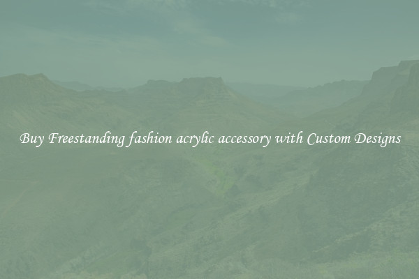 Buy Freestanding fashion acrylic accessory with Custom Designs
