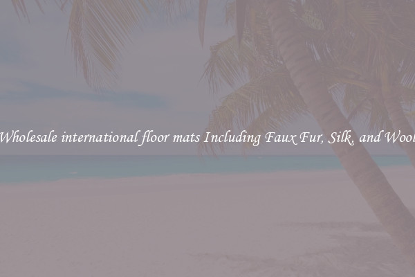 Wholesale international floor mats Including Faux Fur, Silk, and Wool 
