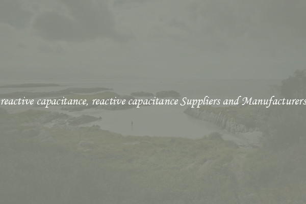 reactive capacitance, reactive capacitance Suppliers and Manufacturers