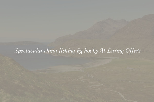 Spectacular china fishing jig hooks At Luring Offers