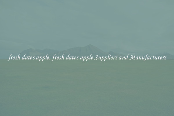fresh dates apple, fresh dates apple Suppliers and Manufacturers
