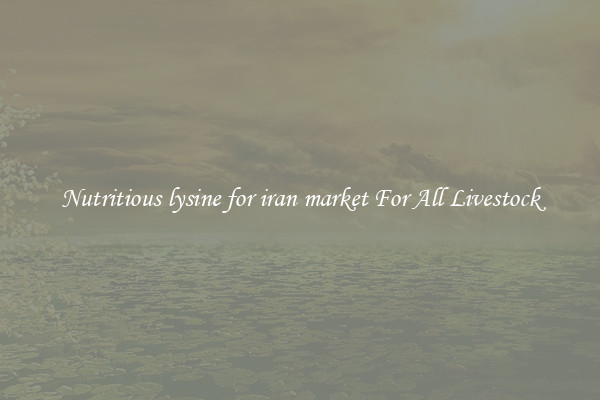 Nutritious lysine for iran market For All Livestock