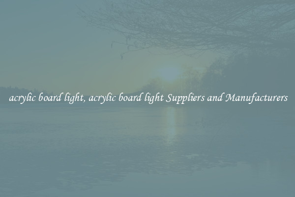 acrylic board light, acrylic board light Suppliers and Manufacturers