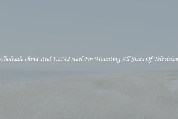 Wholesale china steel 1.2742 steel For Mounting All Sizes Of Televisions