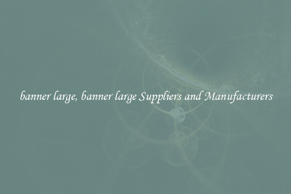 banner large, banner large Suppliers and Manufacturers