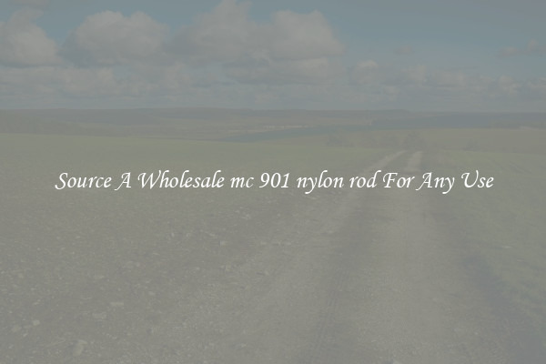 Source A Wholesale mc 901 nylon rod For Any Use