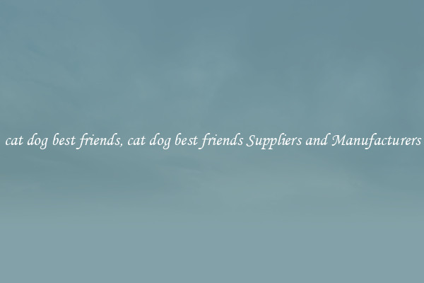 cat dog best friends, cat dog best friends Suppliers and Manufacturers
