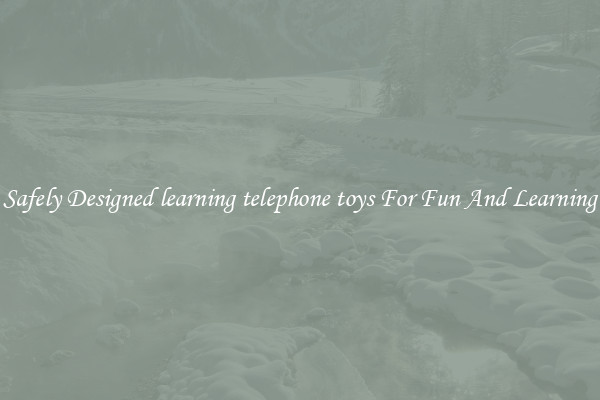 Safely Designed learning telephone toys For Fun And Learning