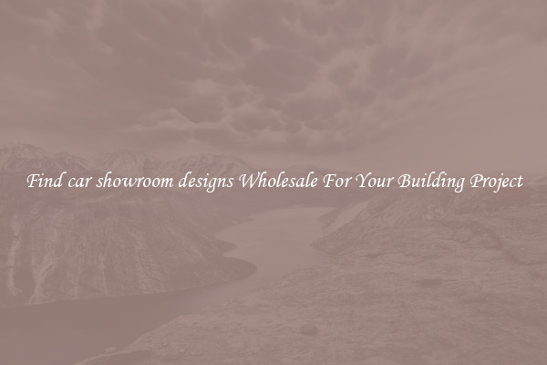 Find car showroom designs Wholesale For Your Building Project