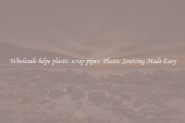 Wholesale hdpe plastic scrap pipes: Plastic Sourcing Made Easy