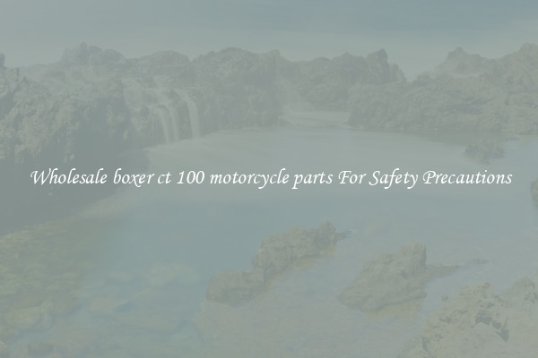 Wholesale boxer ct 100 motorcycle parts For Safety Precautions