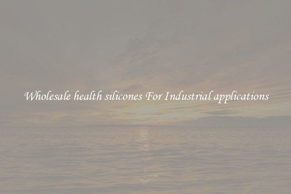 Wholesale health silicones For Industrial applications
