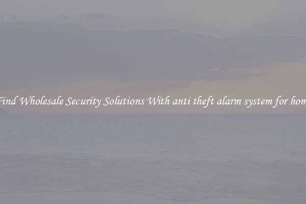 Find Wholesale Security Solutions With anti theft alarm system for home