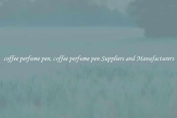 coffee perfume pen, coffee perfume pen Suppliers and Manufacturers