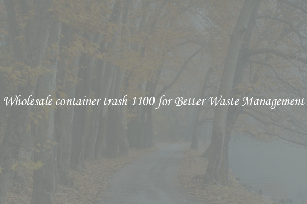 Wholesale container trash 1100 for Better Waste Management
