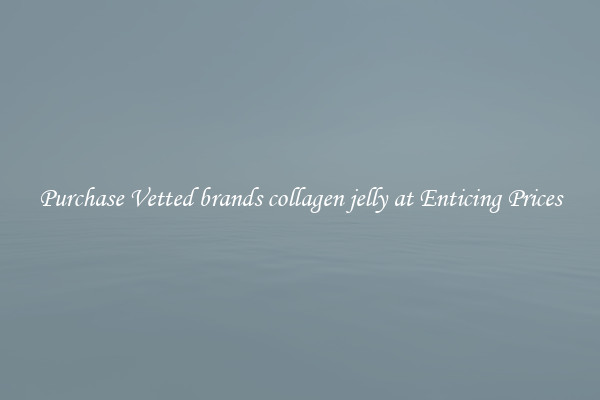 Purchase Vetted brands collagen jelly at Enticing Prices