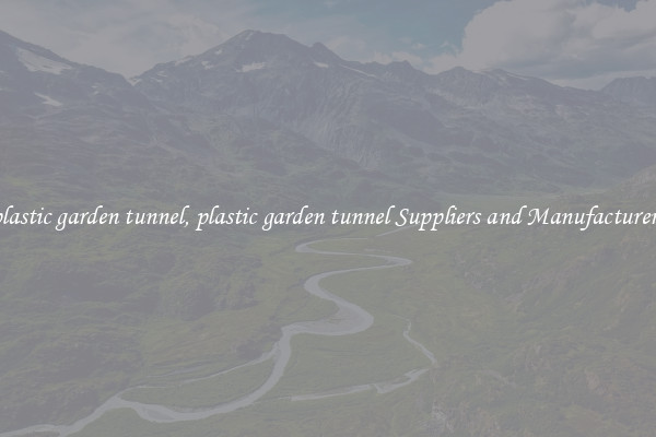 plastic garden tunnel, plastic garden tunnel Suppliers and Manufacturers