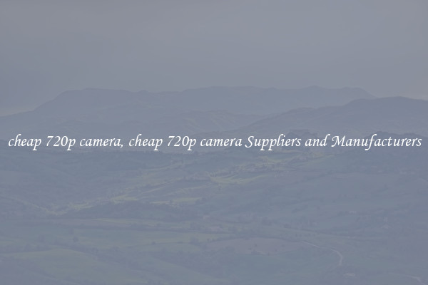 cheap 720p camera, cheap 720p camera Suppliers and Manufacturers