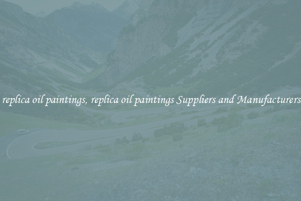 replica oil paintings, replica oil paintings Suppliers and Manufacturers