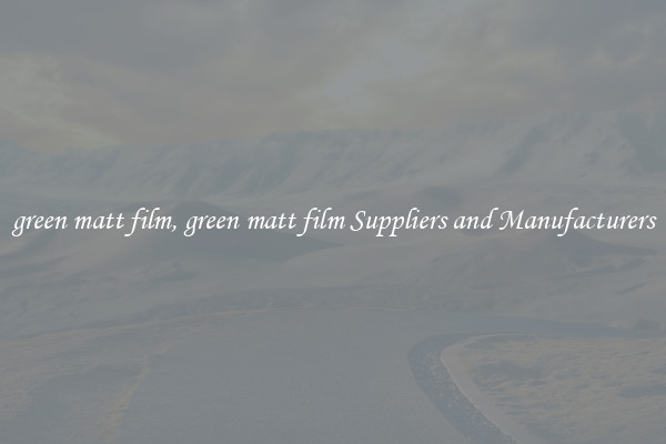 green matt film, green matt film Suppliers and Manufacturers
