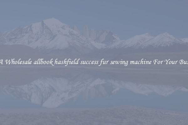 Get A Wholesale allbook hashfield success fur sewing machine For Your Business