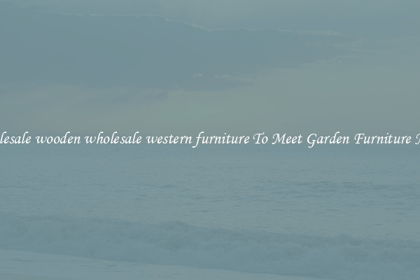 Wholesale wooden wholesale western furniture To Meet Garden Furniture Needs