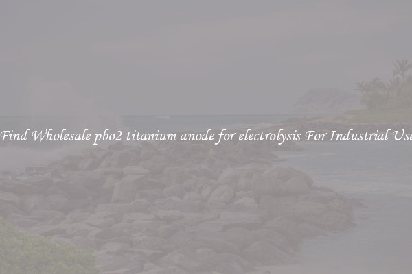 Find Wholesale pbo2 titanium anode for electrolysis For Industrial Use