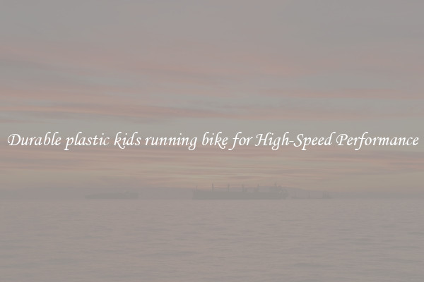 Durable plastic kids running bike for High-Speed Performance