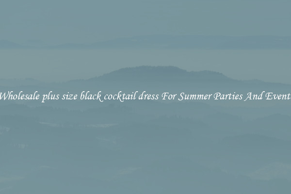 Wholesale plus size black cocktail dress For Summer Parties And Events