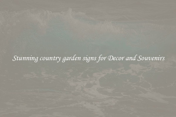 Stunning country garden signs for Decor and Souvenirs
