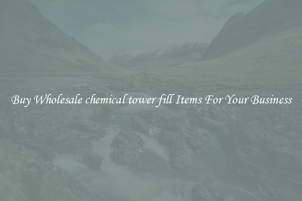 Buy Wholesale chemical tower fill Items For Your Business