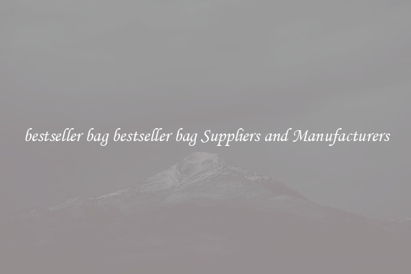 bestseller bag bestseller bag Suppliers and Manufacturers