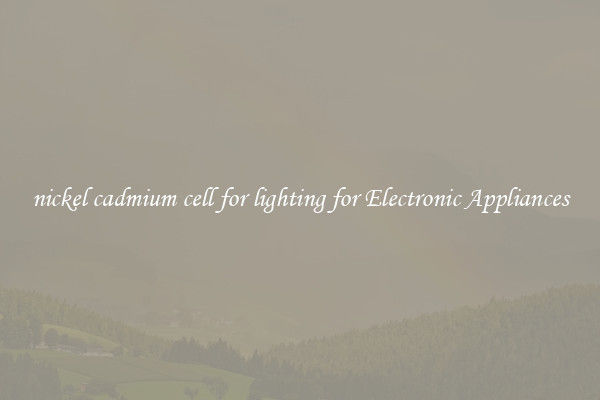 nickel cadmium cell for lighting for Electronic Appliances