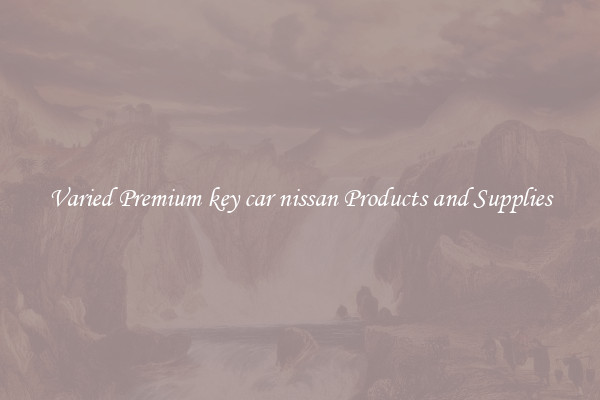 Varied Premium key car nissan Products and Supplies
