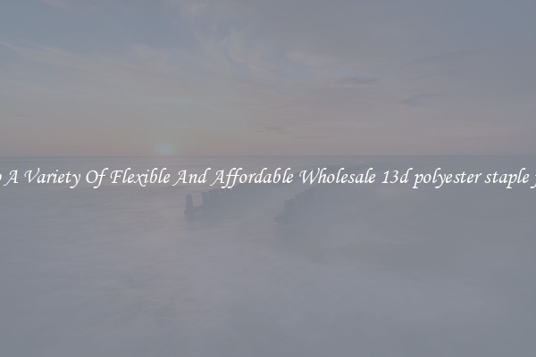Shop A Variety Of Flexible And Affordable Wholesale 13d polyester staple fibers
