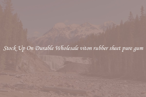 Stock Up On Durable Wholesale viton rubber sheet pure gum