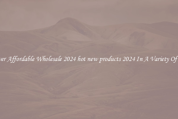 Discover Affordable Wholesale 2024 hot new products 2024 In A Variety Of Forms