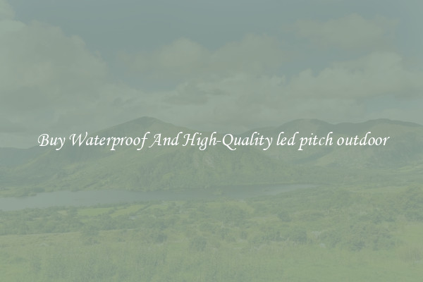 Buy Waterproof And High-Quality led pitch outdoor