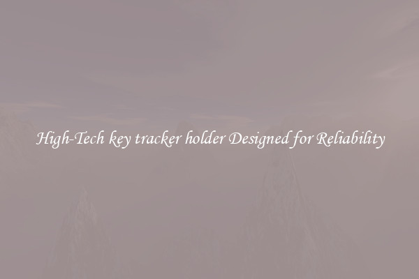High-Tech key tracker holder Designed for Reliability