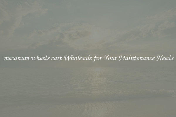 mecanum wheels cart Wholesale for Your Maintenance Needs
