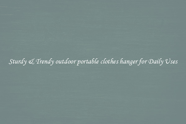 Sturdy & Trendy outdoor portable clothes hanger for Daily Uses
