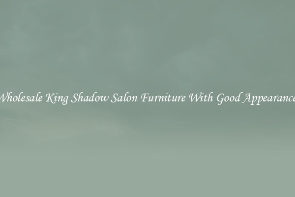 Wholesale King Shadow Salon Furniture With Good Appearances