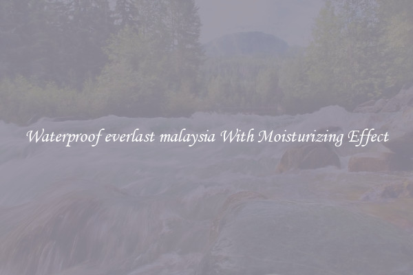 Waterproof everlast malaysia With Moisturizing Effect