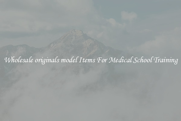 Wholesale originals model Items For Medical School Training