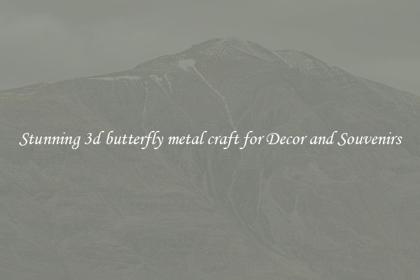 Stunning 3d butterfly metal craft for Decor and Souvenirs