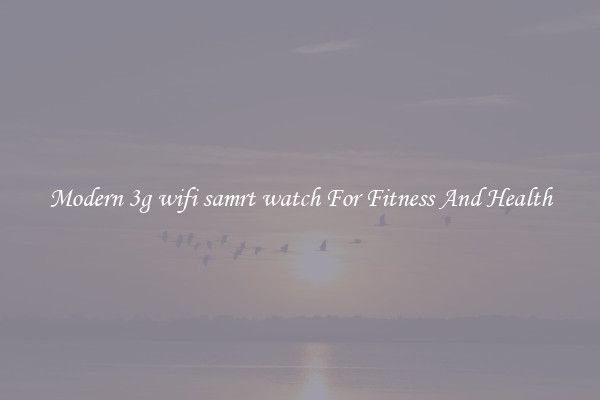 Modern 3g wifi samrt watch For Fitness And Health