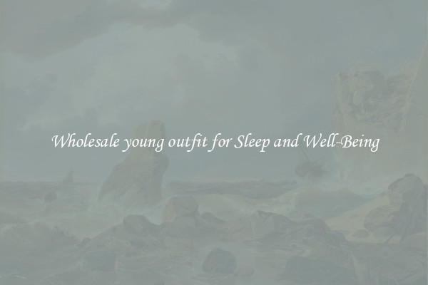 Wholesale young outfit for Sleep and Well-Being